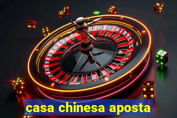 casa chinesa aposta